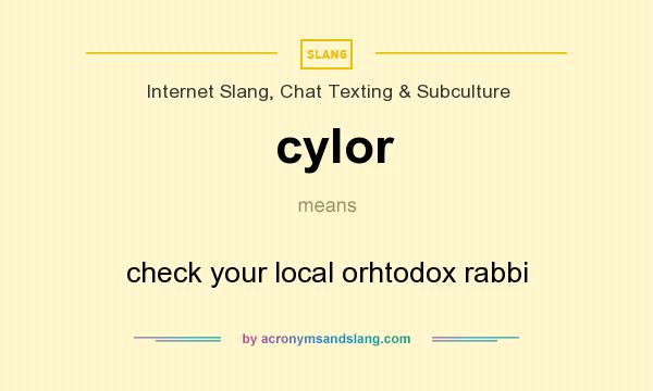 What does cylor mean? It stands for check your local orhtodox rabbi