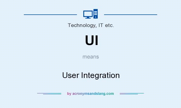 What does UI mean? It stands for User Integration