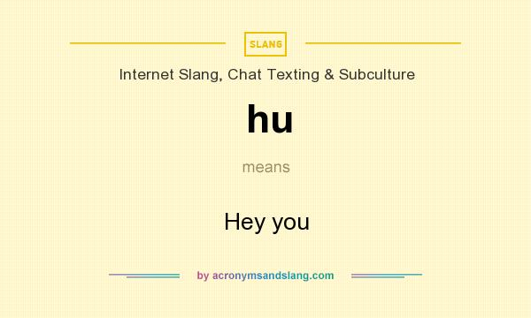 What does hu mean? It stands for Hey you