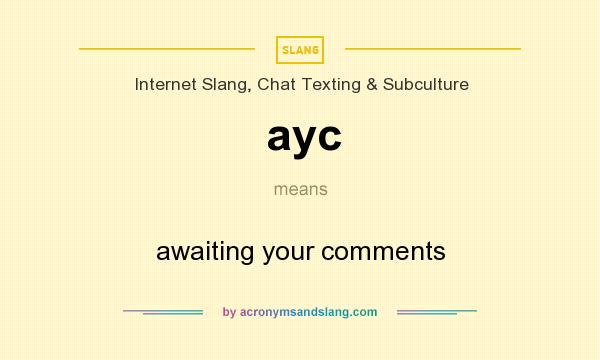 What does ayc mean? It stands for awaiting your comments