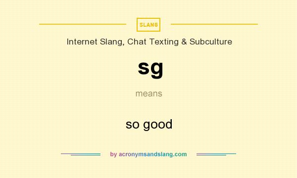 What does sg mean? It stands for so good