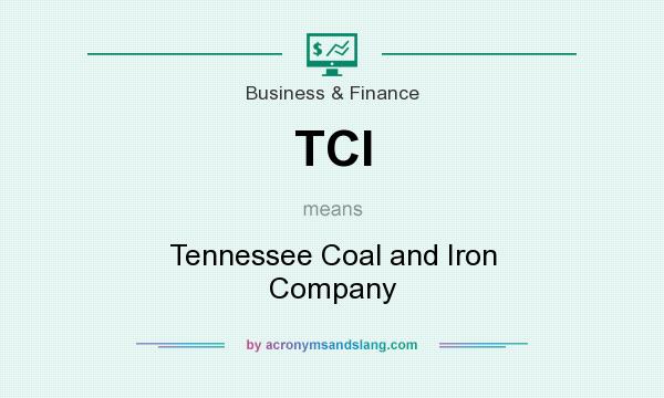 What does TCI mean? It stands for Tennessee Coal and Iron Company