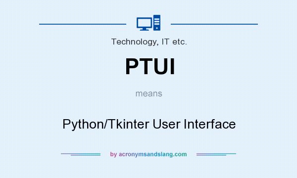 What does PTUI mean? It stands for Python/Tkinter User Interface