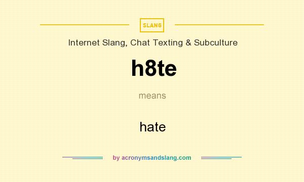 What does h8te mean? It stands for hate