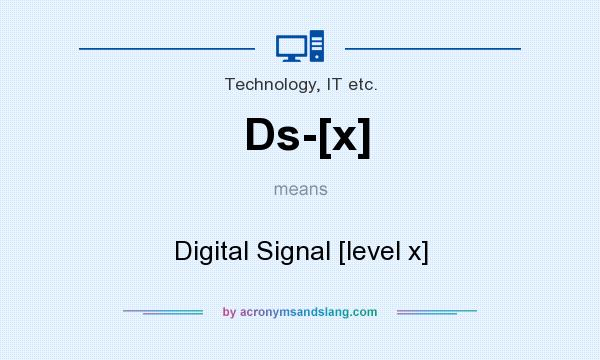 What does Ds-[x] mean? It stands for Digital Signal [level x]