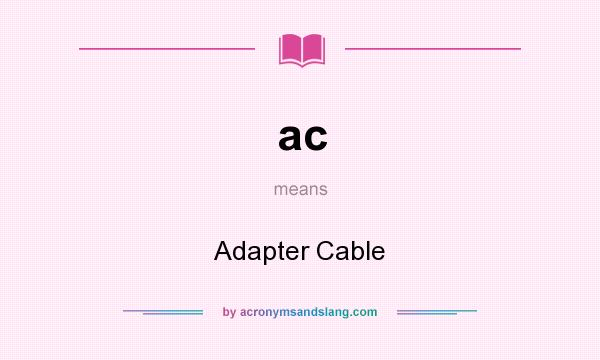 What does ac mean? It stands for Adapter Cable
