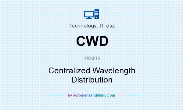 What does CWD mean? It stands for Centralized Wavelength Distribution