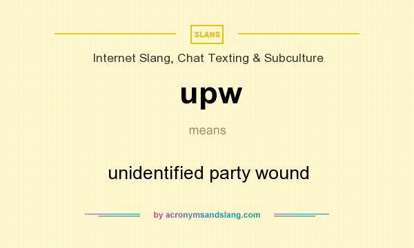 What does upw mean? It stands for unidentified party wound