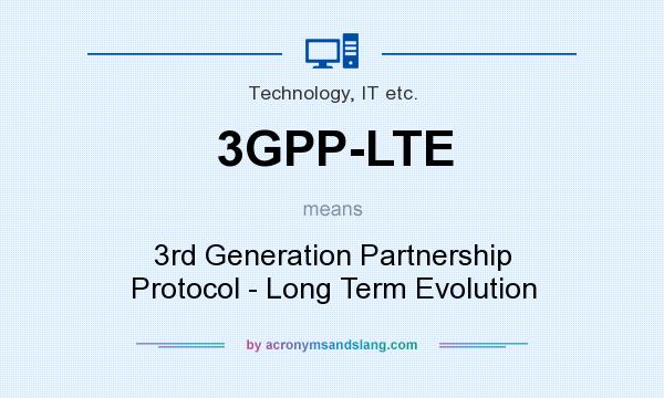 What does 3GPP-LTE mean? It stands for 3rd Generation Partnership Protocol - Long Term Evolution