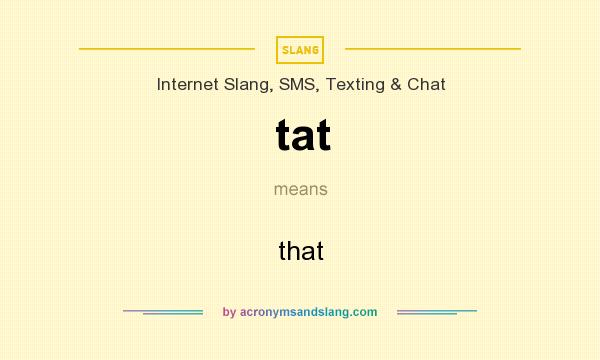 What does tat mean? It stands for that