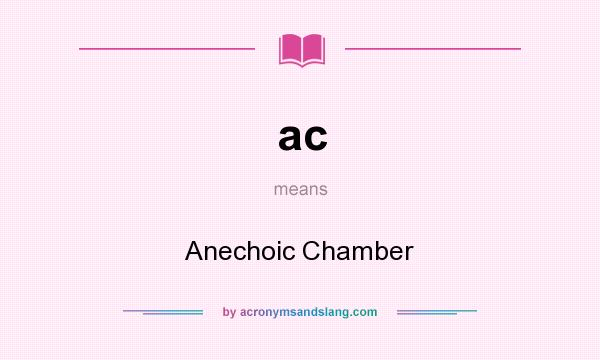 What does ac mean? It stands for Anechoic Chamber