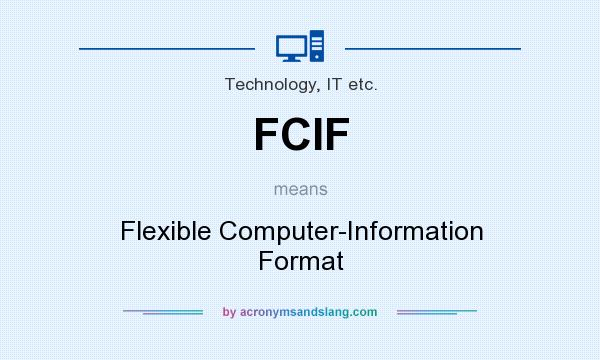 What does FCIF mean? It stands for Flexible Computer-Information Format