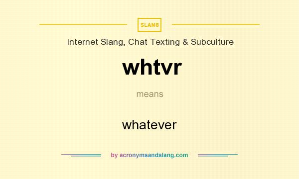 What does whtvr mean? It stands for whatever