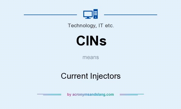 What does CINs mean? It stands for Current Injectors