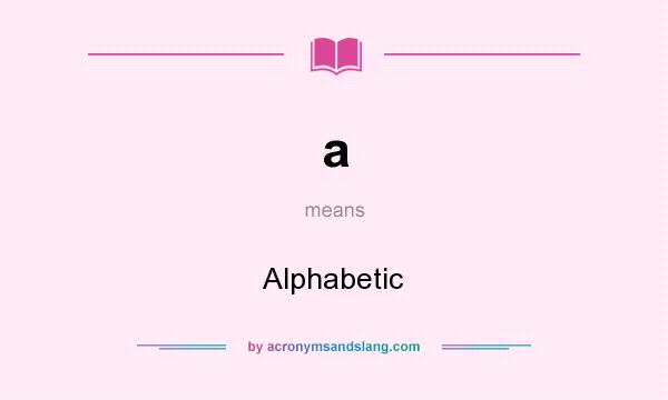 What does a mean? It stands for Alphabetic