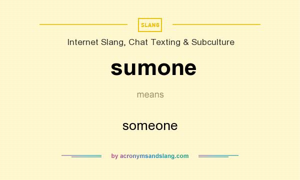 What does sumone mean? It stands for someone