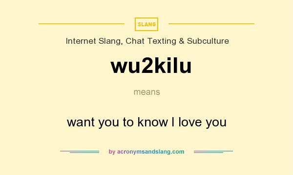 What does wu2kilu mean? It stands for want you to know I love you