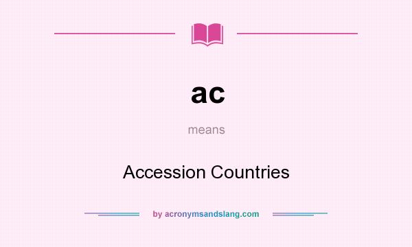 What does ac mean? It stands for Accession Countries