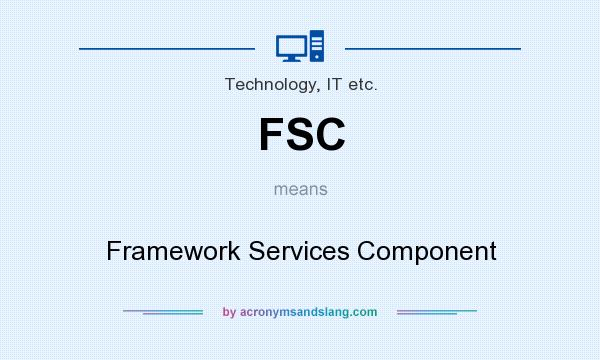 What does FSC mean? It stands for Framework Services Component