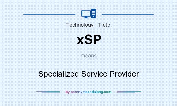 What does xSP mean? It stands for Specialized Service Provider
