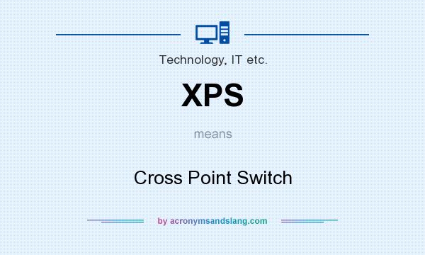 What does XPS mean? It stands for Cross Point Switch