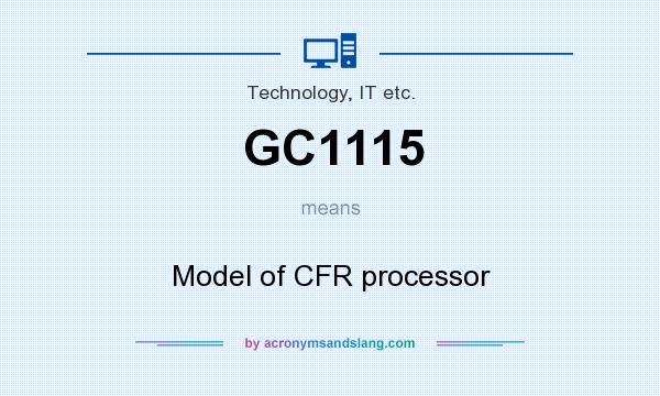 What does GC1115 mean? It stands for Model of CFR processor