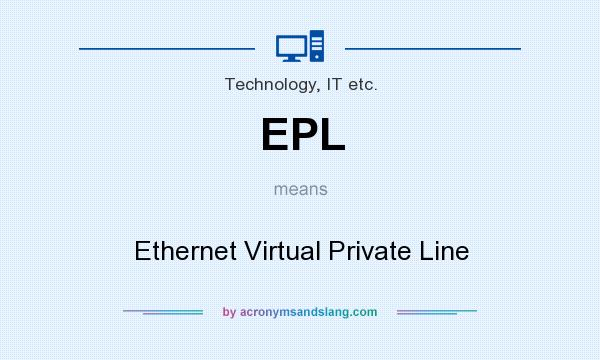What does EPL mean? It stands for Ethernet Virtual Private Line