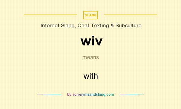 What does wiv mean? It stands for with