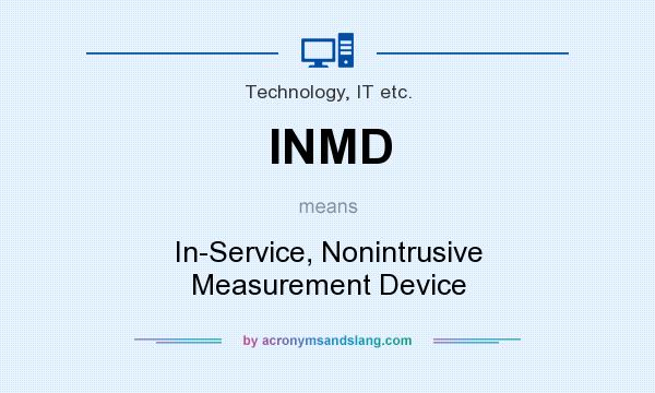 What does INMD mean? It stands for In-Service, Nonintrusive Measurement Device