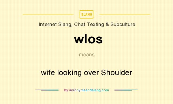 What does wlos mean? It stands for wife looking over Shoulder