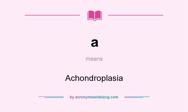 What does a mean? It stands for Achondroplasia