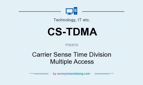 What does CS-TDMA mean? It stands for Carrier Sense Time Division Multiple Access