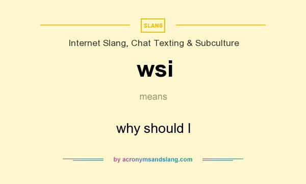 What does wsi mean? It stands for why should I