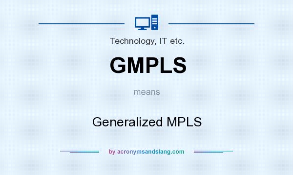 What does GMPLS mean? It stands for Generalized MPLS