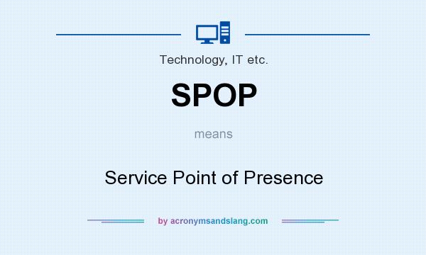 What does SPOP mean? It stands for Service Point of Presence