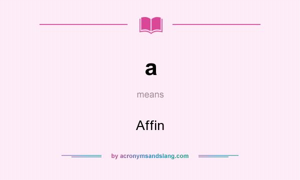 What does a mean? It stands for Affin