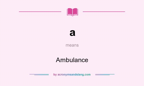 What does a mean? It stands for Ambulance
