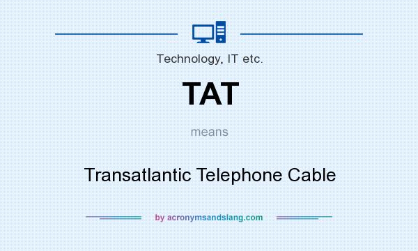 What does TAT  mean? It stands for Transatlantic Telephone Cable