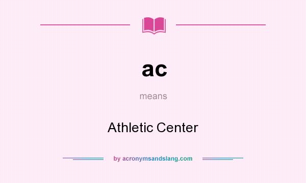 What does ac mean? It stands for Athletic Center