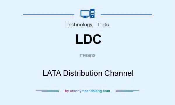 What does LDC mean? It stands for LATA Distribution Channel
