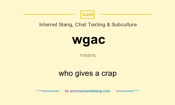 What does wgac mean? It stands for who gives a crap
