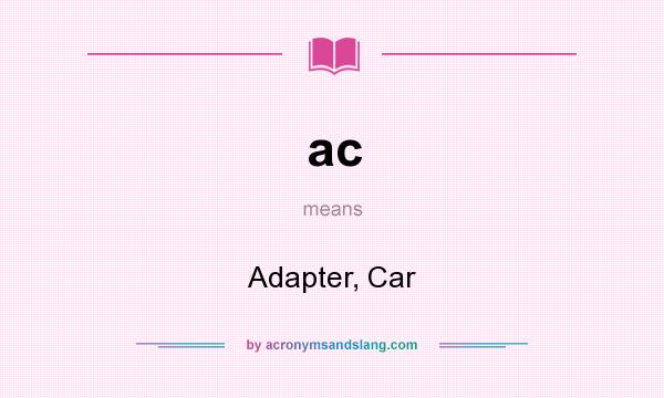 What does ac mean? It stands for Adapter, Car