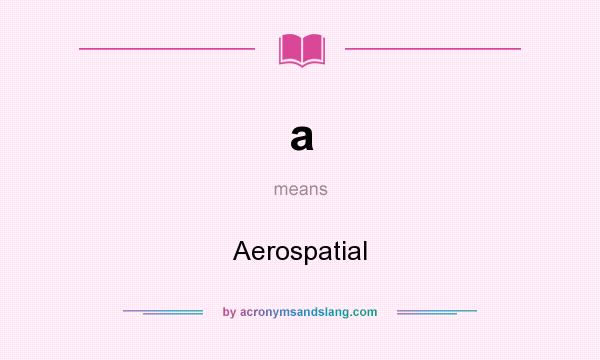 What does a mean? It stands for Aerospatial
