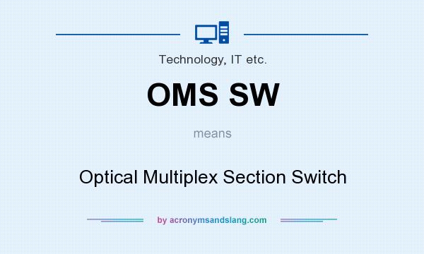 What does OMS SW mean? It stands for Optical Multiplex Section Switch