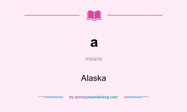 What does a mean? It stands for Alaska
