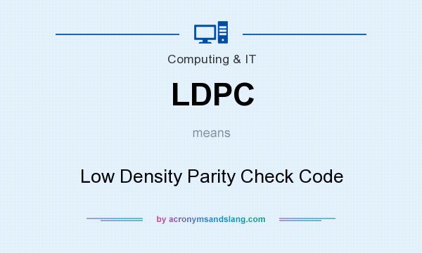 What does LDPC mean? It stands for Low Density Parity Check Code