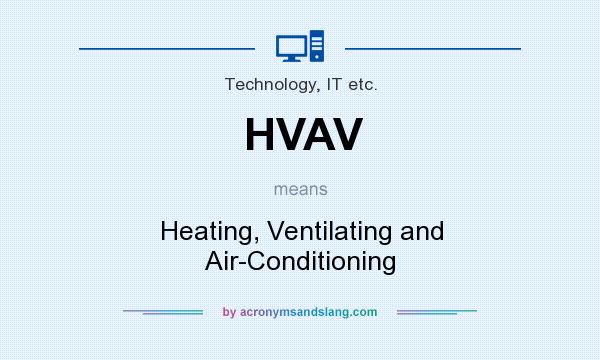 What does HVAV mean? It stands for Heating, Ventilating and Air-Conditioning
