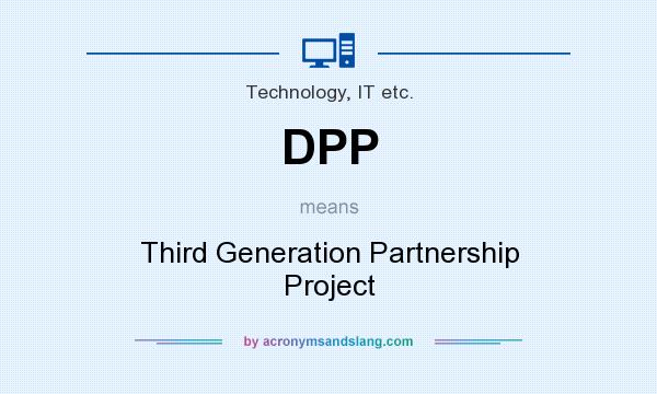 What does DPP mean? It stands for Third Generation Partnership Project