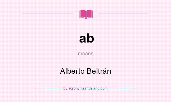 What does ab mean? It stands for Alberto Beltrán