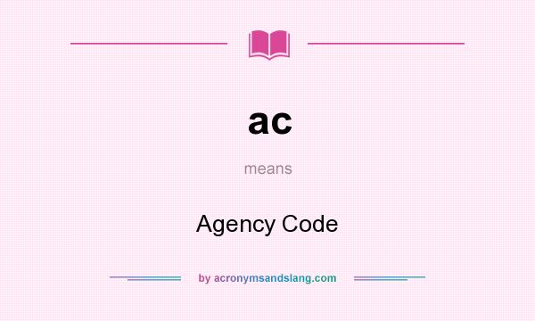 What does ac mean? It stands for Agency Code